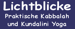 LICHTBLICKE - PRAKTISCHE KABBALAH UND KUNDALINI YOGA